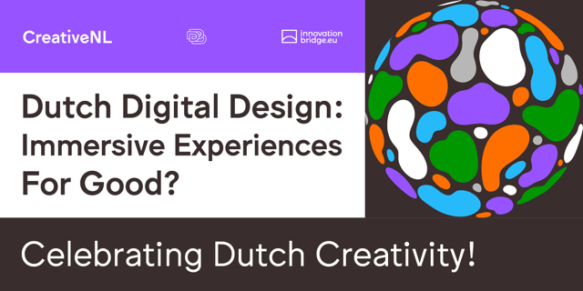 Dutch Digital Design: Immersive Experiences For Good? | hosted by CreativeNL & New Dutch Wave